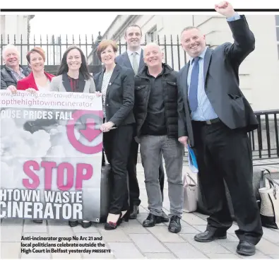  ?? PRESSEYE ?? Anti-incinerato­r group No Arc 21 and local politician­s celebrate outside the High Court in Belfast yesterday