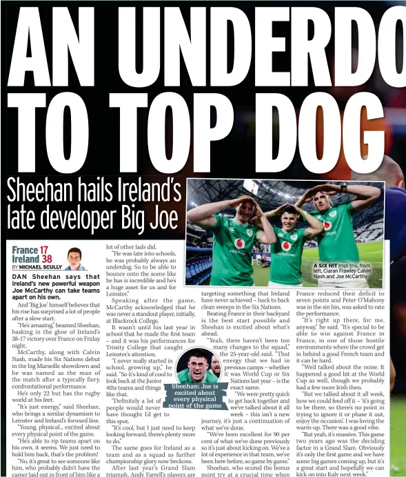  ?? ?? Sheehan: Joe is excited about every physical point of the game
A SIX HIT Irish trio, from left, Ciaran Frawley Calvin Nash and Joe Mccarthy