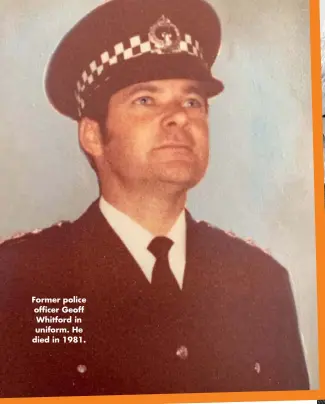  ??  ?? Former police officer Geoff Whitford in uniform. He died in 1981.