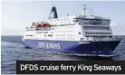  ??  ?? DFDS cruise ferry King Seaways