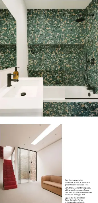  ??  ?? Top, the master suite bathroom is clad in Sea Coral green tiles by Terrazzo Tiles Left, the basement living area, with smooth concrete floors that spill out into a small corner courtyard and light well Opposite, the architect Remi Connolly-taylor in her new home/studio