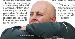  ??  ?? Darren Lehmann