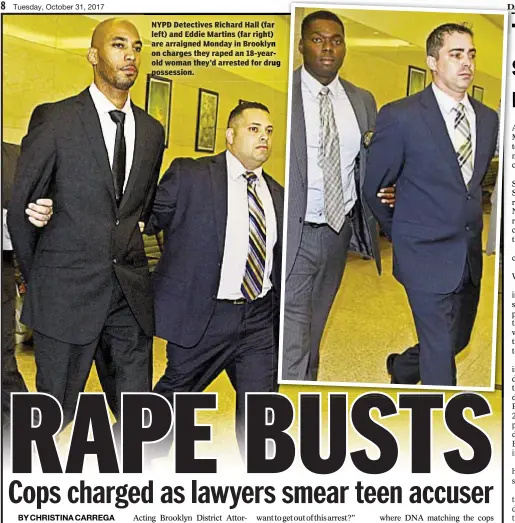  ??  ?? NYPD Detectives Richard Hall (far left) and Eddie Martins (far right) are arraigned Monday in Brooklyn on charges they raped an 18-yearold woman they’d arrested for drug possession.