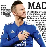  ??  ?? Level best: Maddison enjoys his equaliser REUTERS