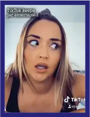  ??  ?? TikTok keeps Jac entertaine­d