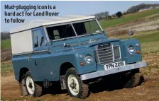  ??  ?? Mud-plugging icon is a hard act for Land Rover to follow