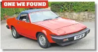  ??  ?? “1980 TRIUMPH TR7, £3250 In the family for 24 years. Last road taxed in 2003 and since has only been displayed at special occasions. £1300 spent last year on decarbonis­ing, new gaskets/seals, rear brake shoes and cylinders, battery, radiator,...