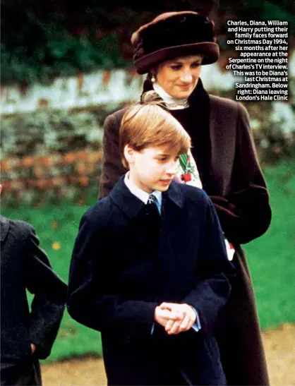  ??  ?? Charles, Diana, William and Harry putting their family faces forward on Christmas Day 1994, six months after her appearance at the Serpentine on the night of Charles’s TV interview. This was to be Diana’s last Christmas at Sandringha­m. Below right: Diana leaving London’s Hale Clinic