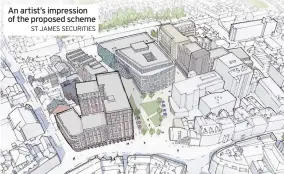  ?? ST JAMES SECURITIES ?? An artist’s impression of the proposed scheme