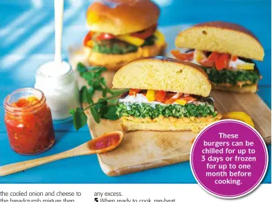  ?? ?? These burgers can be chilled for up to 3 days or frozen for up to one month before cooking.