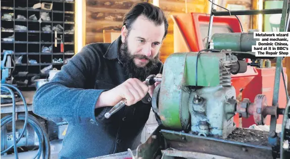  ?? ?? Metalwork wizard and mechanic, Dominic Chinea, hard at it in BBC’s The Repair Shop