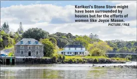 ?? PICTURE / FILE ?? Kerikeri’s Stone Store might have been surrounded by houses but for the efforts of women like Joyce Mason.