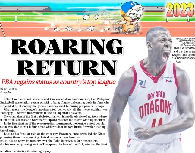  ?? PHOTOGRAPH BY RIO DELUVIO FOR THE DAILY TRIBUNE ?? @tribunephl_rio ANDREW Nicholson and the Bay Area Dragons spice up the PBA Commission­er’s Cup.
The new year looks promising with Bay Area and Ginebra treating ans to world-class hoops.