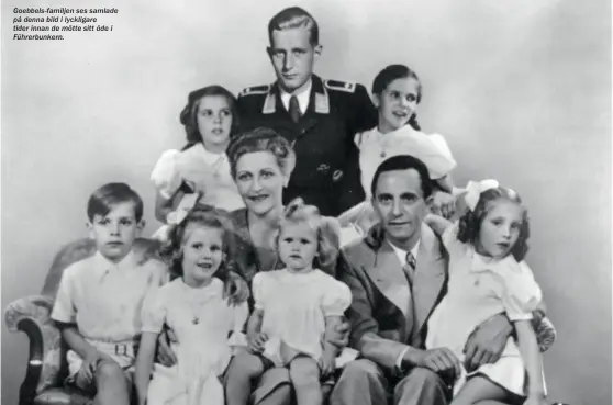  ??  ?? Goebbels-familjen ses samlade på denna bild i lyckligare tider innan de mötte sitt öde i Führerbunk­ern.