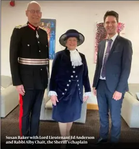  ?? ?? Susan Baker with Lord Lieutenant Ed Anderson and Rabbi Alby Chait, the Sheriff’s chaplain