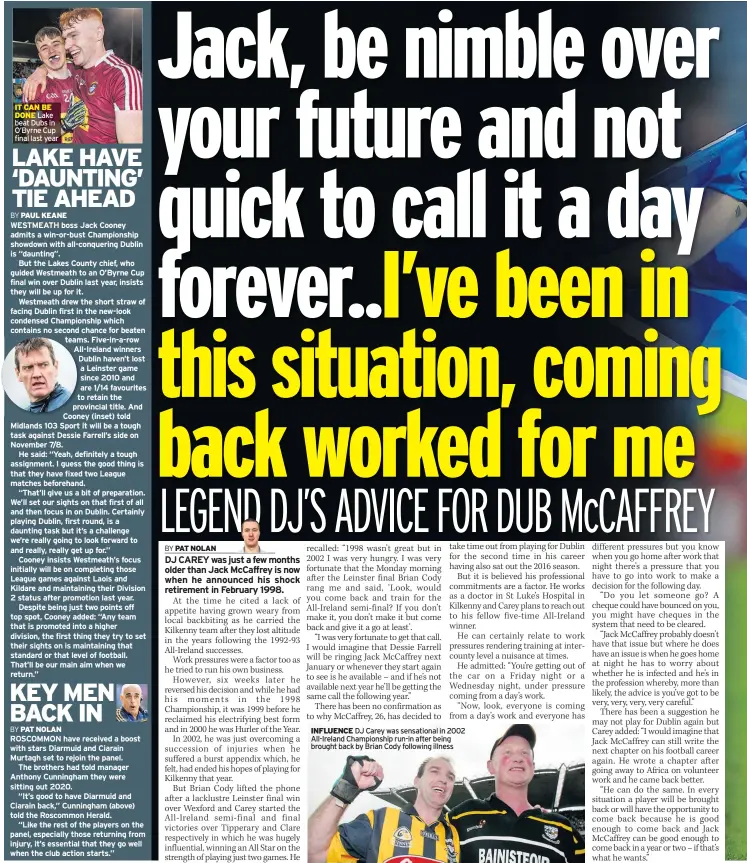  ??  ?? IT CAN BE DONE Lake beat Dubs in O’byrne Cup final last year
INFLUENCE DJ Carey was sensationa­l in 2002 All-ireland Championsh­ip run-in after being brought back by Brian Cody following illness
