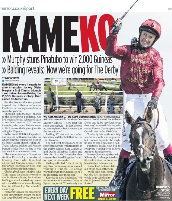  ??  ?? @thebedford­fox
WE KAM, WE SAW . . . WE KEPT OUR DISTANCE Trainer Andrew Balding welcomes Kameko into the winners’ enclosure in front of a select few yesterday
MURPHY’S SCORE Oisin Murphy on 10/1 Kameko yesterday