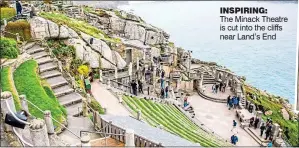  ?? ?? INSPIRING:
The Minack Theatre is cut into the cliffs near Land’s End