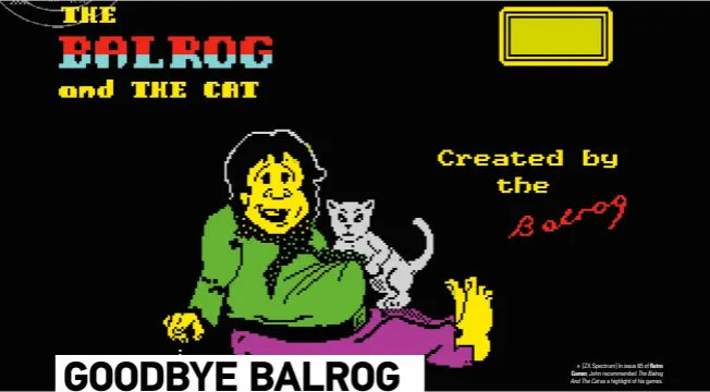  ??  ?? » [ZX Spectrum] In issue 85 of Retro Gamer, John recommende­d The Balrog And The Cat as a highlight of his games.