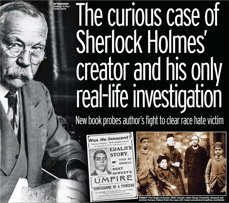  ??  ?? DETERMINED Novelist Arthur Conan Doyle
FAMILY The Edaljis at Easter 1892: George, sister Maud, Charlotte, Shapurji and brother Horace. Fallout from the case, left, made sensationa­l headlines worldwide