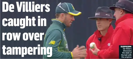  ??  ?? SUSPICION: De Villiers discusses the state of the ball with the umpires