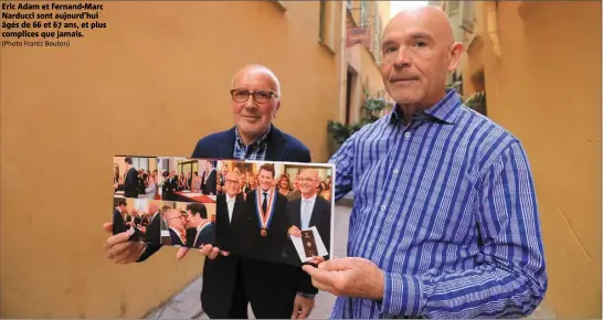  ?? (Photo Frantz Bouton) ?? Eric Adam et Fernand-marc Narducci sont aujourd’hui âgés de 66 et 67 ans, et plus complices que jamais.