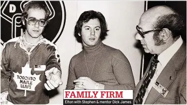  ??  ?? FAMILY FIRM Elton with Stephen & mentor Dick James