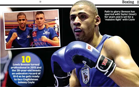  ??  ?? Path to glory: Benson has sparred with Taylor (inset) for years and is set for a ‘massive fight’ with Coyle