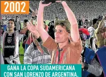  ??  ?? 2002 GANA LA COPA SUDAMERICA­NA CON SAN LORENZO DE ARGENTINA.