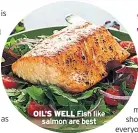  ??  ?? OIL’S WELL Fish like salmon are best