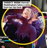  ?? ?? THIRSTY WORK Hannah Waddingham takes a swig from her hip flask