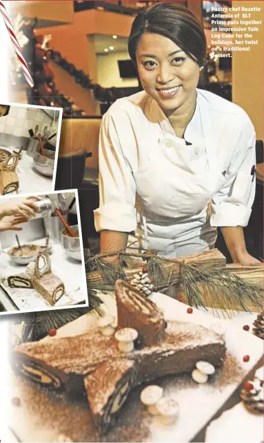  ??  ?? Pastry chef Rozette Anterola of BLT Prime puts together an impressive Yule Log Cake for the holidays, her twist on a traditiona­l dessert. For the Milkshake: 4 heaping scoops of vegan vanilla or chocolate ice cream (regular ice cream works fine too). 8...