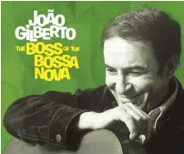  ?? (Wikimedia commons) ?? BOSSA NOVA innovator João Gilberto passed away at age 88.