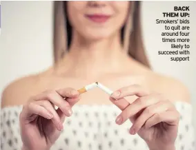  ??  ?? BACK THEM UP: Smokers’ bids to quit are around four times more likely to succeed with support