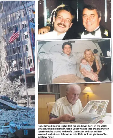  ?? ?? Top: Richard Dennis (right) lost his son Kevin (left) in the 2001 attacks; (middle) banker Justin Voller walked into the Manhatten apartment he shared with wife Lizzie Dart and son William covered in dust; and (above) Arnold Fiala looks at photos of his nephew Peter.