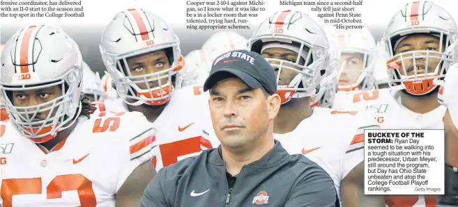  ??  ?? BUCKEYE OF THE STORM: Ryan Day seemed to be walking into a tough situation with his predecesso­r, Urban Meyer, still around the program, but Day has Ohio State unbeaten and atop the College Football Playoff rankings. Getty Images