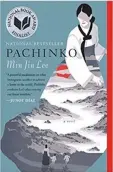  ??  ?? ‘Pachinko’ by Min Jin Lee was a finalist for the National Book Award for Fiction in 2017.