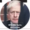  ??  ?? STERN Boris yesterday