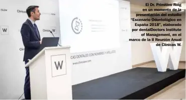  ??  ?? El Dr. Primitivo Roig en un momento de la presentaci­ón del estudio “Escenario Odontológi­co en España 2018”, elaborado por dentalDoct­ors Institute of Management, en el marco de la II Reunión Anual de Clínicas W.