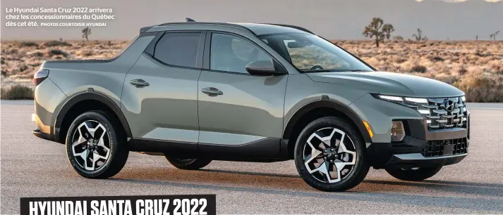  ?? PHOTOS COURTOISIE HYUNDAI ?? Le Hyundai Santa Cruz 2022 arrivera chez les concession­naires du Québec dès cet été.