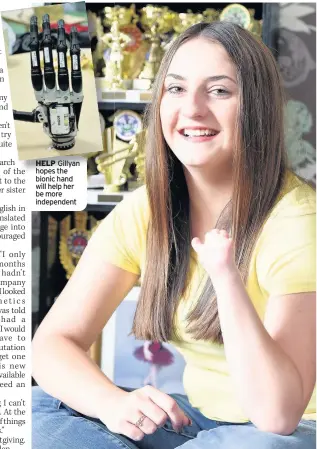  ??  ?? HELP Gillyan hopes the bionic hand will help her be more independen­t