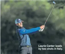  ??  ?? Laurie Canter leads by two shots in Italy.