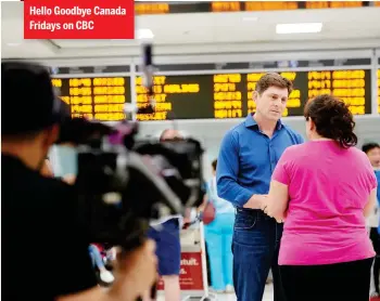  ?? MATT BARNES/POSTMEDIA NEWS ?? Hello Goodbye Canada Fridays on CBC Dale Curd, host of Hello Goodbye Canada, and his camera crew taped more than 300 stories for his latest episode on meaningful conversati­on. Of these, 36 will wind up making it to air.