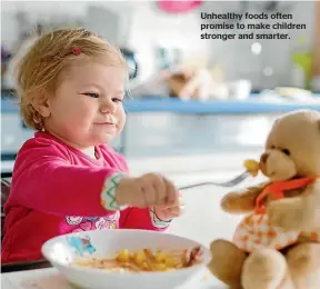  ??  ?? Unhealthy foods often promise to make children stronger and smarter.