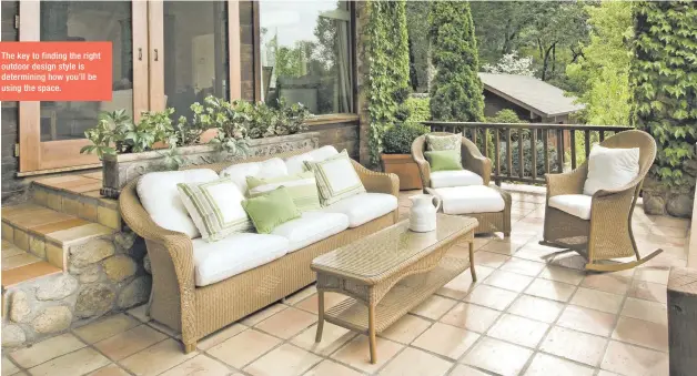  ??  ?? The key to finding the right outdoor design style is determinin­g how you’ll be using the space.