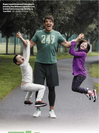  ?? PIC: ANDRES POVEDA ?? Rugby legend Donncha O’Callaghan is joined by Alex Williams and Aoife Lynn to help Centra encourage families to ‘Live Well’.