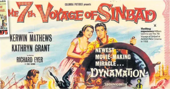  ??  ?? Thrilling experience William went to see The 7th Voyage of Sinbad at Airdrie’s New Cinema in 1958