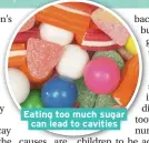  ??  ?? Eating too much sugar can lead to cavities