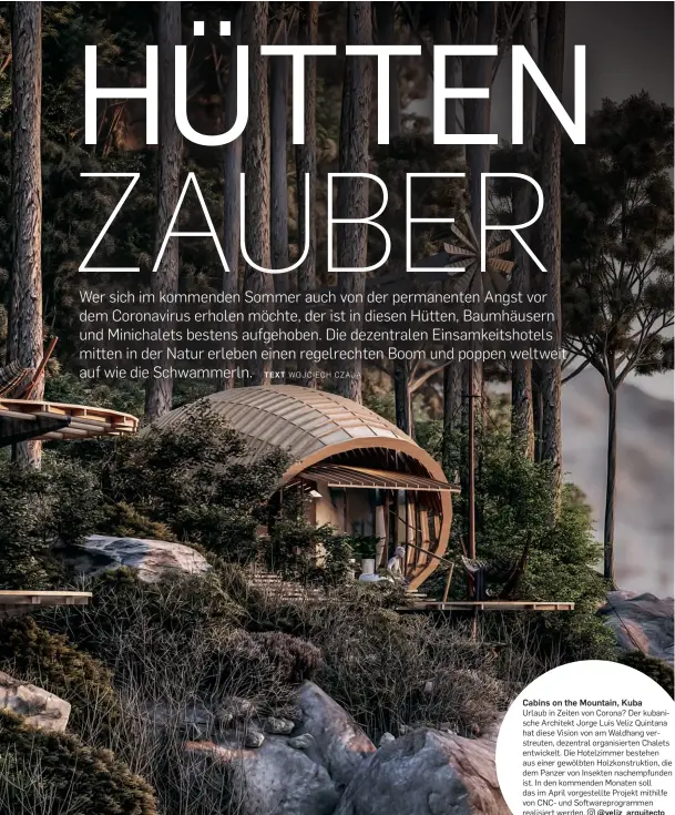  ??  ?? Cabins on the Mountain, Kuba
Urlaub in Zeiten von Corona? Der kubanische Architekt Jorge Luis Veliz Quintana hat diese Vision von am Waldhang verstreute­n, dezentral organisier­ten Chalets entwickelt. Die Hotelzimme­r bestehen aus einer gewölbten Holzkonstr­uktion, die dem Panzer von Insekten nachempfun­den ist. In den kommenden Monaten soll das im April vorgestell­te Projekt mithilfe von CNC- und Softwarepr­ogrammen realisiert werden. @veliz_arquitecto