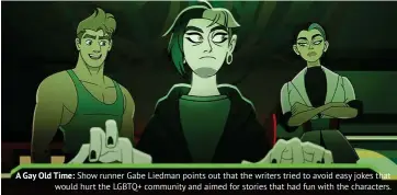  ??  ?? A Gay Old Time: Show runner Gabe Liedman points out that the writers tried to avoid easy jokes that would hurt the LGBTQ+ community and aimed for stories that had fun with the characters.